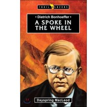 Dietrich Bonhoeffer: A Spoke in the Wheel : A Spoke in the Wheel, Cf4Kids, 9781527101623, Macleod, Dayspring