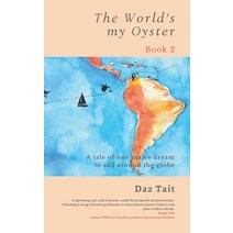 (영문도서) The World's my Oyster - Book 2: A tale of one man's dream to sail around the globe. Paperback, Fortis Publishing Services ..., English, 9781916321243