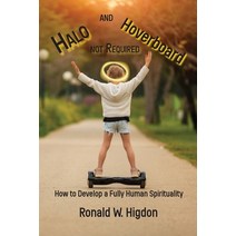 (영문도서) Halo and Hoverboard not Required: How to Develop a Fully Human Spirituality Paperback, Energion Publications, English, 9781631998713