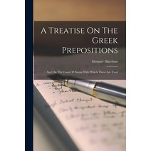 (영문도서) A Treatise On The Greek Prepositions: And On The Cases Of Nouns With Which These Are Used Paperback, Legare Street Press, English, 9781015904989