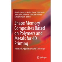 (영문도서) Shape Memory Composites Based on Polymers and Metals for 4D Printing: Processes Applications... Hardcover, Springer
