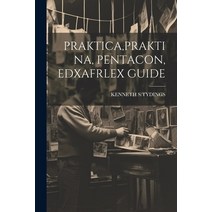 (영문도서) Praktica Praktina Pentacon Edxafrlex Guide Paperback, Legare Street Press, English, 9781021179470
