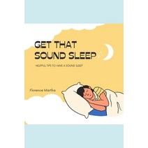(영문도서) Get That Sound Sleep: Helpful tips to have a sound sleep Paperback, Independently Published, English, 9798854069496