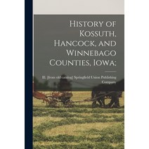(영문도서) History of Kossuth Hancock and Winnebago Counties Iowa; Paperback, Legare Street Press, English, 9781017438413