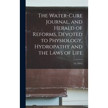 (영문도서) The Water-cure Journal and Herald of Reforms Devoted to Physiology Hydropathy and the Laws... Hardcover, Legare Street Press, English, 9781013491672
