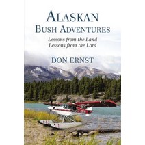 Alaskan Bush Adventures: Lessons from the Land Lessons from the Lord Paperback, ELM Hill, English, 9781400306121