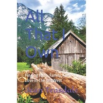 (영문도서) All That I Own: Finding Faith Family And Love In The Old West Paperback, Independently Published, English, 9798839526730