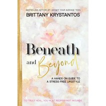 Beneath and Beyond: A Hands on Guide to a Stress Free Lifestyle: to Truly Heal You Must Reopen Past... Paperback, Balboa Press, English, 9781982219147
