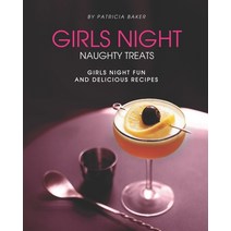 Girls Night Naughty Treats: Girls Night Fun and Delicious Recipes Paperback, Independently Published, English, 9798566736716
