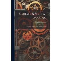 (영문도서) Screws & Screw-Making: With a Chapter On the Milling Machine Hardcover, Legare Street Press, English, 9781020743429