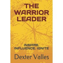 The Warrior Leader: Inspire. Influence. Ignite Paperback, Independently Published