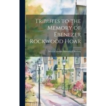 (영문도서) Tributes to the Memory of Ebenezer Rockwood Hoar Hardcover, Legare Street Press, English, 9781020888489