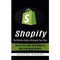 (영문도서) Shopify: The Definitive Guide to Setting Up Your Store (Step-by-step Guide for Beginners to B... Paperback, Jordan Levy, English, 9781774857458
