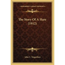 The Story Of A Hare (1912) Paperback, Kessinger Publishing