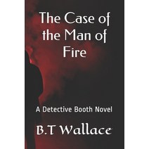 The Case of the Man of Fire: A Detective Booth Novel Paperback, Independently Published, English, 9798572378023
