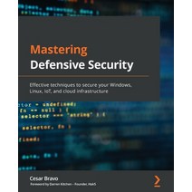 (영문도서) Mastering Defensive Security: Effective techniques to secure your Windows Linux IoT and cl... Paperback, Packt Publishing, English, 9781800208162