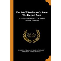 (영문도서) The Art Of Needle-work From The Earliest Ages: Including Some Notices Of The Ancient Histori... Paperback, Franklin Classics, English, 9780343149819