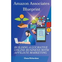 (영문도서) Amazon Associates Blueprint: Building a Lucrative Online Business with Affiliate Marketing Paperback, Cijiro Publishing, English, 9798223350620