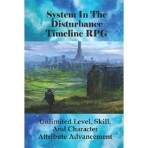 (영문도서) System In The Disturbance Timeline RPG: Unlimited Level Skill And Character Attribute Advan... Paperback, Independently Published, English, 9798524170675