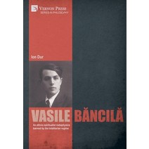 (영문도서) Vasile Băncilă. An ethnic-spiritualist metaphysics banned by the totalitarian regime Hardcover, Vernon Press, English, 9781648895029