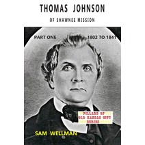 Thomas Johnson of Shawnee Mission: Part One 1802 to 1841 Paperback, Wild Centuries Press, English, 9780991008292