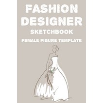 Fashion Designer Sketchbook Female Figure Template: Fashion Trends And Themes Journal For Designers ... Paperback, Independently Published, English, 9798687446655