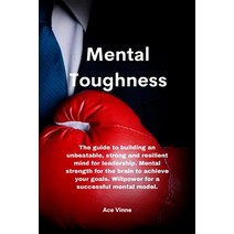 (영문도서) Mental Toughness: The guide to building an unbeatable strong and resilient mind for leadersh... Paperback, Ace Vinne, English, 9781914916526