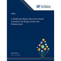 (영문도서) A Multiscale Spline Derivative-based Transform for Image Fusion and Enhancement Paperback, Dissertation Discovery Company, English, 9780530002385