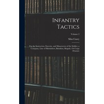 (영문도서) Infantry Tactics: For the Instruction Exercise and Manoeuvres of the Soldier a Company Li... Hardcover, Legare Street Press, English, 9781015609167