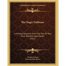 The Magic Fishbone: A Holiday Romance From The Pen Of Miss Alice Rainbird Aged Seven (1911) Paperback, Kessinger Publishing, English, 9781164145356