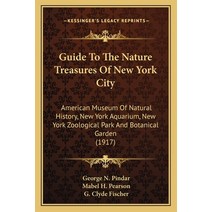 Guide To The Nature Treasures Of New York City: American Museum Of Natural History New York Aquariu... Paperback, Kessinger Publishing