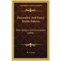 Decorative And Fancy Textile Fabrics: With Designs And Illustrations (1898) Hardcover, Kessinger Publishing