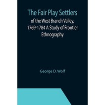 (영문도서) The Fair Play Settlers of the West Branch Valley 1769-1784 A Study of Frontier Ethnography Paperback, Alpha Edition, English, 9789355396648