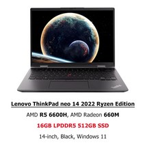 노트북 2022 Lenovo 노트북 ThinkPad neo 14 Ryzen R76800HR56600H AMD 680M660M 16G LPDDR5 512G1T SSD 인, 한개옵션5, 한개옵션4, 한개옵션3, 한개옵션2, 04 EU, 01 R5 6600H 16G 512G