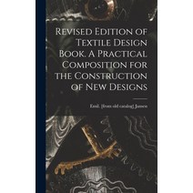 (영문도서) Revised Edition of Textile Design Book. A Practical Composition for the Construction of new D... Hardcover, Legare Street Press, English, 9781017726671