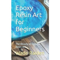 (영문도서) Epoxy Resin Art for Beginners: The Beauty of Epoxy Resin Art Paperback, Independently Published, English, 9798857643860