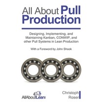 All About Pull Production: Designing Implementing and Maintaining Kanban CONWIP and other Pull S... Paperback, Allaboutlean.com Publishing, English, 9783963820281