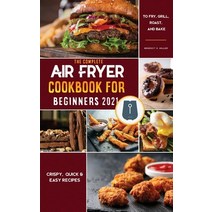 (영문도서) Air Fryer Cookbook for Beginners 2021: Quick & Easy Mouth-watering Recipes That Anyone Can Co... Hardcover, Benedict S. Miller, English, 9781802570922