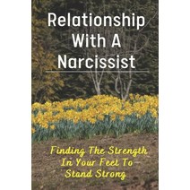 (영문도서) Relationship With A Narcissist: Finding The Strength In Your Feet To Stand Strong: How To Liv... Paperback, Independently Published, English, 9798532239760