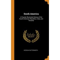 (영문도서) South America: A Popular Illustrated History of the South American Republics Cuba and Panama Hardcover, Franklin Classics, English, 9780342117642