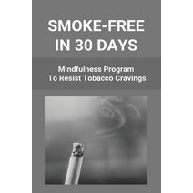 Smoke-Free In 30 Days: Mindfulness Program To Resist Tobacco Cravings: Help To Stop Smoking Cigarettes Paperback, Amazon Digital Services LLC..., English, 9798737368395