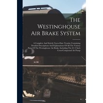(영문도서) The Westinghouse Air Brake System; A Complete And Strictly Up-to-date Treatise Containing Det... Paperback, Legare Street Press, English, 9781015709829