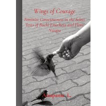 Wings of Courage: Feminist Consciousness in the Select Texts of Buchi Emecheta and Flora Nwapa Paperback, Smart Moves, English, 9788194099673