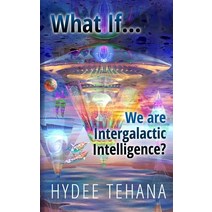 What If...We Are Intergalactic Intelligence? Paperback, Hydee Tehana, English, 9781735583648
