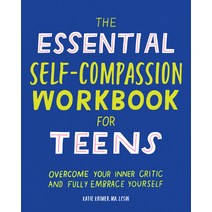 The Essential Self Compassion Workbook for Teens: Overcome Your Inner Critic and Fully Embrace Yourself Paperback, Rockridge Press