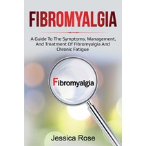 Fibromyalgia: A Guide to the Symptoms Management and Treatment of Fibromyalgia and Chronic Fatigue Paperback, Ingram Publishing