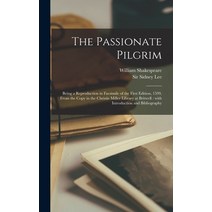 (영문도서) The Passionate Pilgrim: Being a Reproduction in Facsimile of the First Edition 1599 From th... Hardcover, Legare Street Press, English, 9781013320507
