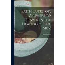 (영문도서) Faith Cures or Answers to Prayer in the Healing of the Sick Paperback, Legare Street Press, English, 9781014642424
