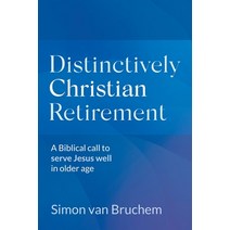 (영문도서) Distinctively Christian Retirement: A Biblical call to serve Jesus well in older age Paperback, Written for Our Instruction, English, 9780648993445