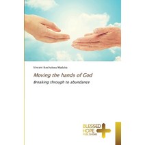 Moving the hands of God Paperback, Blessed Hope Publishing